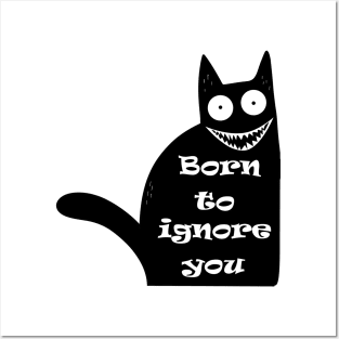 Funny Cat Saying Quote Born To Ignore You Posters and Art